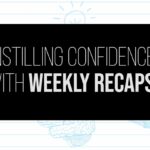 Instilling Confidence with Weekly Recaps